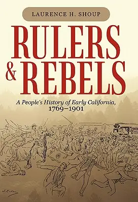 Herrscher und Rebellen: Eine Volksgeschichte des frühen Kalifornien, 1769-1901 - Rulers and Rebels: A People's History of Early California, 1769-1901