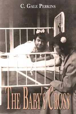 Das Kreuz des Babys: Die Memoiren eines Tuberkulose-Überlebenden - The Baby's Cross: A Tuberculosis Survivor's Memoir
