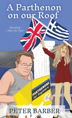 Ein Parthenon auf unserem Dach: Abenteuer einer anglo-griechischen Ehe - A Parthenon on our Roof: Adventures of an Anglo-Greek marriage