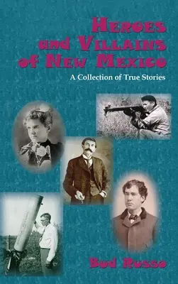 Helden und Schurken von New Mexico: Eine Sammlung von wahren Geschichten - Heroes and Villains of New Mexico: A Collection of True Stories