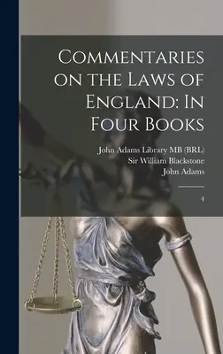 Kommentare zu den Gesetzen von England: In vier Büchern: 4 - Commentaries on the Laws of England: In Four Books: 4