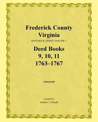 Frederick County, Virginia, Reihe der Urkundenbücher, Band 3, Urkundenbücher 9, 10, 11: 1763-1767 - Frederick County, Virginia, Deed Book Series, Volume 3, Deed Books 9, 10, 11: 1763-1767