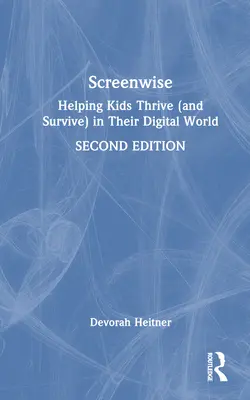 Screenwise: Kindern helfen, in ihrer digitalen Welt zu gedeihen (und zu überleben) - Screenwise: Helping Kids Thrive (and Survive) in Their Digital World