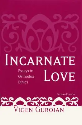 Die fleischgewordene Liebe: Aufsätze zur orthodoxen Ethik, zweite Auflage - Incarnate Love: Essays in Orthodox Ethics, Second Edition