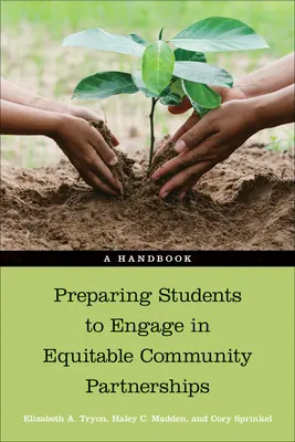 Vorbereitung von Studenten auf das Engagement in gerechten Gemeinschaftspartnerschaften: Ein Handbuch - Preparing Students to Engage in Equitable Community Partnerships: A Handbook