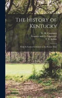 Die Geschichte Kentuckys: Von der frühesten Besiedlung bis zur Gegenwart - The History of Kentucky: From its Earliest Settlement to the Present Time