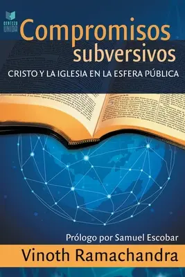 Subversive Kompromisse: Cristo y la iglesia en la esfera pblica - Compromisos Subversivos: Cristo y la iglesia en la esfera pblica