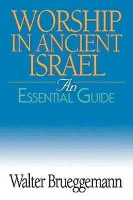 Anbetung im alten Israel: Ein wesentlicher Leitfaden - Worship in Ancient Israel: An Essential Guide