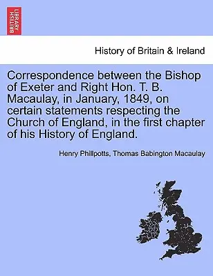 Korrespondenz zwischen dem Bischof von Exeter und Right Hon. T. B. Macaulay, im Januar 1849, über bestimmte Aussagen zur Kirche von England, i - Correspondence Between the Bishop of Exeter and Right Hon. T. B. Macaulay, in January, 1849, on Certain Statements Respecting the Church of England, i