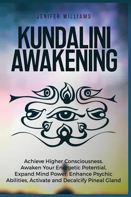 Kundalini-Erwachen: Höheres Bewusstsein erlangen, dein energetisches Potential erwecken, die Geisteskraft erweitern, übersinnliche Fähigkeiten verbessern, aktivieren - Kundalini Awakening: Achieve Higher Consciousness, Awaken Your Energetic Potential, Expand Mind Power, Enhance Psychic Abilities, Activate