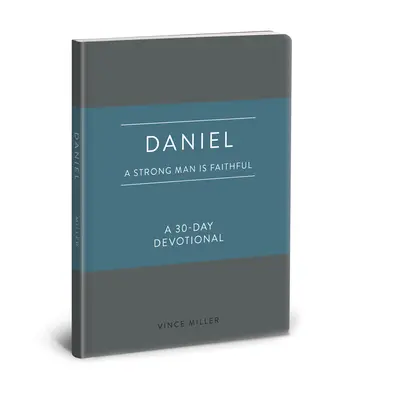 Daniel: Ein starker Mann ist treu: Eine 30-Tage-Andacht - Daniel: A Strong Man Is Faithful: A 30-Day Devotional