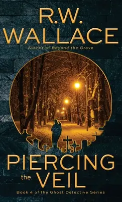 Den Schleier durchdringen: Buch 4 der Geisterdetektivserie - Piercing the Veil: Book 4 of the Ghost Detective Series