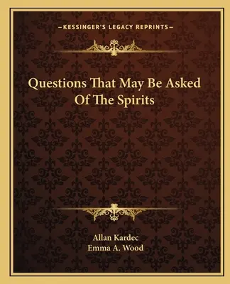 Fragen, die an die Geister gestellt werden können - Questions That May Be Asked Of The Spirits