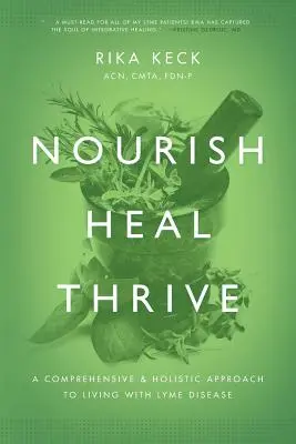 Ernähren, Heilen, Gedeihen: Ein umfassender und ganzheitlicher Ansatz für das Leben mit Borreliose - Nourish, Heal, Thrive: A Comprehensive and Holistic Approach to Living with Lyme Disease