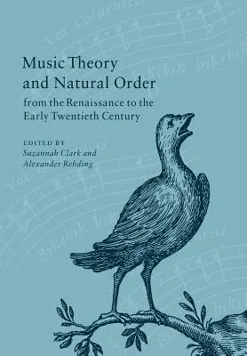 Musiktheorie und natürliche Ordnung von der Renaissance bis zum frühen zwanzigsten Jahrhundert - Music Theory and Natural Order from the Renaissance to the Early Twentieth Century