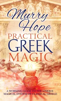 Praktische griechische Magie: Ein Leitfaden für das einzigartige magische System des klassischen Griechenlands - Practical Greek Magic: A Working Guide to the Unique Magical System of Classical Greece