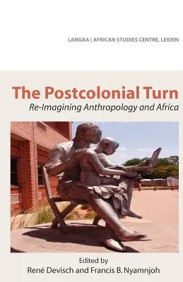 Die postkoloniale Wende. Eine neue Vorstellung von Anthropologie und Afrika - The Postcolonial Turn. Re-Imagining Anthropology and Africa