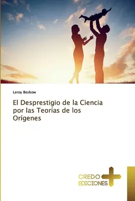 El Desprestigio de la Ciencia por las Teoras de los Orgenes
