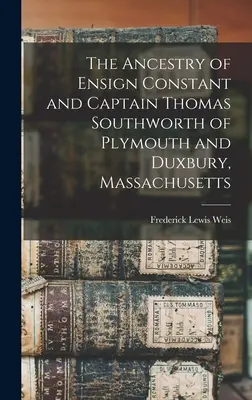 Die Abstammung von Fähnrich Constant und Kapitän Thomas Southworth aus Plymouth und Duxbury, Massachusetts - The Ancestry of Ensign Constant and Captain Thomas Southworth of Plymouth and Duxbury, Massachusetts