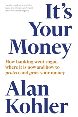 Es ist Ihr Geld: Wie das Bankwesen aus den Fugen geriet, wo es jetzt ist und wie Sie Ihr Geld schützen und vermehren können - It's Your Money: How Banking Went Rogue, Where it is Now and How to Protect and Grow Your Money