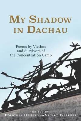 Mein Schatten in Dachau: Gedichte von Opfern und Überlebenden des Konzentrationslagers - My Shadow in Dachau: Poems by Victims and Survivors of the Concentration Camp