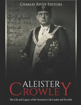 Aleister Crowley: Leben und Vermächtnis des berüchtigten Sektenführers und Romanciers - Aleister Crowley: The Life and Legacy of the Notorious Cult Leader and Novelist