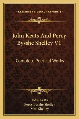 John Keats und Percy Bysshe Shelley V1: Vollständige Poetische Werke - John Keats And Percy Bysshe Shelley V1: Complete Poetical Works