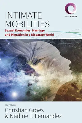 Intime Mobilitäten: Sexuelle Ökonomien, Heirat und Migration in einer disparaten Welt - Intimate Mobilities: Sexual Economies, Marriage and Migration in a Disparate World