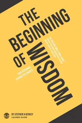 Der Beginn der Weisheit: Ihr persönlicher Charakter zählt - Leitfaden für Führungskräfte - The Beginning of Wisdom: Your personal character counts - Leader Guide
