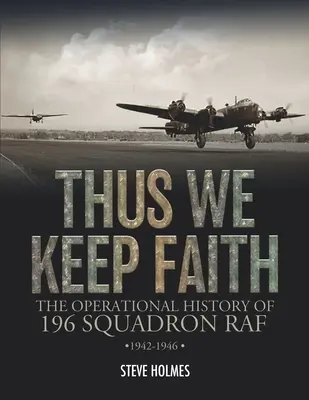So bleiben wir treu: Die Einsatzgeschichte der 196 Squadron RAF 1942-1946 - Thus We Keep Faith: The Operational History of 196 Squadron RAF 1942-1946