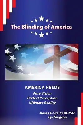 Die Verblendung von Amerika: Amerika braucht eine reine Vision / perfekte Wahrnehmung / ultimative Realität - The Blinding of America: America Needs Pure Vision / Perfect Perception / Ultimate Reality