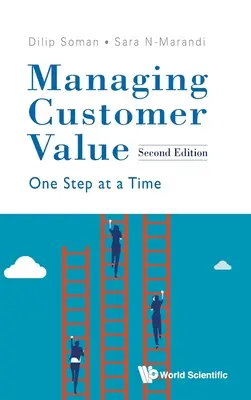 Kundenwert verwalten: Ein Schritt nach dem anderen (Zweite Ausgabe) - Managing Customer Value: One Step at a Time (Second Edition)