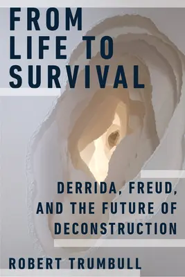 Vom Leben zum Überleben: Derrida, Freud und die Zukunft der Dekonstruktion - From Life to Survival: Derrida, Freud, and the Future of Deconstruction