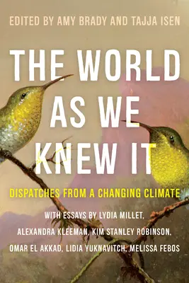 Die Welt, wie wir sie kannten: Berichte aus einem sich verändernden Klima - The World as We Knew It: Dispatches from a Changing Climate