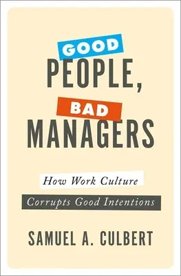 Gute Leute, schlechte Manager: Wie die Arbeitskultur gute Absichten korrumpiert - Good People, Bad Managers: How Work Culture Corrupts Good Intentions