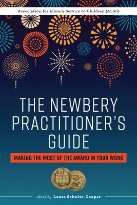 Das Newbery-Handbuch für Praktiker: Machen Sie das Beste aus dem Preis für Ihre Arbeit - The Newbery Practitioner's Guide: Making the Most of the Award in Your Work