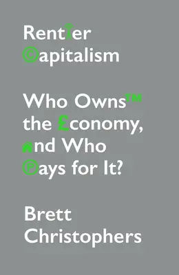 Rentner-Kapitalismus: Wem gehört die Wirtschaft, und wer bezahlt sie? - Rentier Capitalism: Who Owns the Economy, and Who Pays for It?