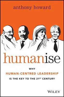 Humanise: Warum menschenzentrierte Führung der Schlüssel zum 21. Jahrhundert ist - Humanise: Why Human-Centred Leadership Is the Key to the 21st Century