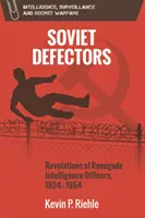 Sowjetische Überläufer: Enthüllungen abtrünniger Geheimdienstoffiziere, 1924-1954 - Soviet Defectors: Revelations of Renegade Intelligence Officers, 1924-1954