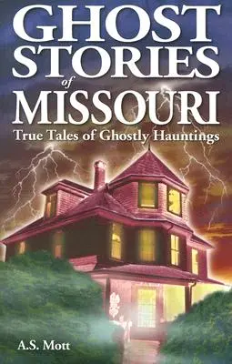 Geistergeschichten aus Missouri: Wahre Geschichten von Geisterjagden - Ghost Stories of Missouri: True Tales of Ghostly Hountings