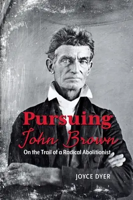 Die Verfolgung von John Brown: Auf der Spur eines radikalen Abolitionisten - Pursuing John Brown: On the Trail of a Radical Abolitionist