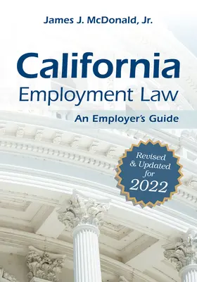 Arbeitsrecht in Kalifornien: Ein Leitfaden für Arbeitgeber: Überarbeitete und aktualisierte Fassung für 2022Band 2022 - California Employment Law: An Employer's Guide: Revised and Updated for 2022volume 2022