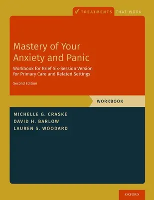 Bewältigung von Angst und Panik: Kurzversion mit sechs Sitzungen für die Primärversorgung und verwandte Bereiche - Mastery of Your Anxiety and Panic: Brief Six-Session Version for Primary Care and Related Settings