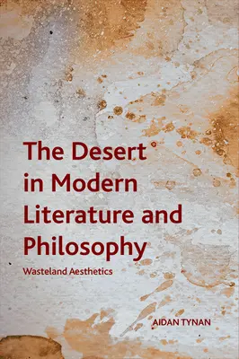 Die Wüste in der modernen Literatur und Philosophie: Ästhetik der Einöde - The Desert in Modern Literature and Philosophy: Wasteland Aesthetics