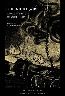 Der Nachtdraht: Und andere Geschichten über seltsame Medien - The Night Wire: And Other Tales of Weird Media