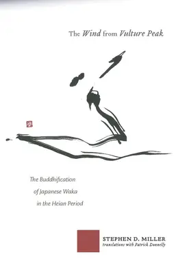 Der Wind vom Geiergipfel: Die Buddhisierung der japanischen Waka in der Heian-Zeit - The Wind from Vulture Peak: The Buddhification of Japanese Waka in the Heian Period