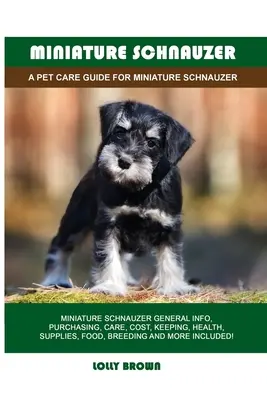 Zwergschnauzer: Ein Leitfaden für die Pflege von Zwergschnauzern - Miniature Schnauzer: A Pet Care Guide for Miniature Schnauzer
