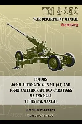 TM 9-252 Bofors 40-mm-Automatikgeschütz M1 (AA) und 40-mm-Flugabwehrgeschützwagen: M2 und M2A1 Technisches Handbuch - TM 9-252 Bofors 40-mm Automatic Gun M1 (AA) and 40-mm Antiaircraft Gun Carriages: M2 and M2A1 Technical Manual