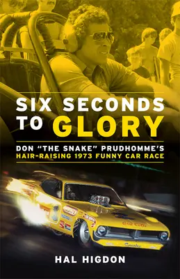 Sechs Sekunden bis zum Ruhm: Das haarsträubende Funny-Car-Rennen von Don the Snake Prudhomme 1973 - Six Seconds to Glory: Don the Snake Prudhomme's Hair-Raising 1973 Funny Car Race