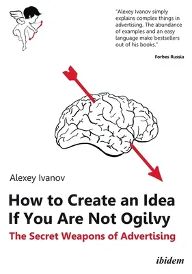 Wie man eine Idee kreiert, wenn man nicht Ogilvy ist: Die Geheimwaffen der Werbung - How to Create an Idea If You Are Not Ogilvy: The Secret Weapons of Advertising